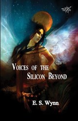 Voices of the Silicon Beyond - E. S. Wynn - 9798230145424