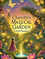 Charlotte's Magical Garden - Mark Thompson - 9798230236634