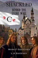 Shackled: Behind The Stone Wall - Mark F Geatches ; L A Sweeney - 9798230257318