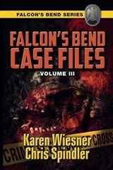 Falcon's Bend Case Files, Volume III - Karen Wiesner ; Chris Spindler - 9798230281818