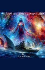 Ananta's Veil Chronicles of the Cosmic Dream - Bruce Grimes - 9798230293903