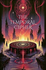 The Temporal Cipher - A. D. Solis - 9798230367499