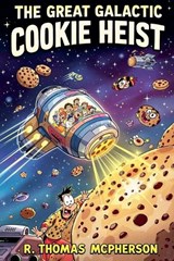 The Great Galactic Cookie Heist - R Thomas McPherson - 9798230387329