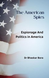 The American Spies - BHASKAR BORA ; Dr Bhaskar Bora - 9798230405054