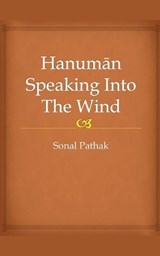 Hanuman Speaking Into The Wind - Sonal Pathak - 9798230450061