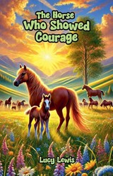 The Horse Who Showed Courage - Lucy Lewis - 9798230455936
