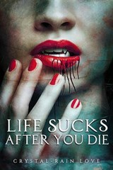 Life Sucks After You Die - Crystal-Rain Love - 9798230457961