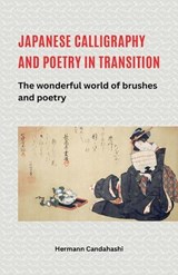 Japanese Calligraphy and Poetry in Transition - The Wonderful World of Brush and Poetry - Hermann Candahashi - 9798230490531