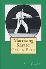 Matrixing Karate Volume Two Green Belt - Al Case - 9798230497196