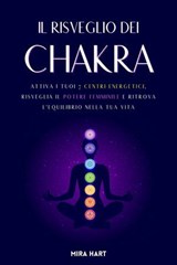 Il Risveglio dei Chakra: Attiva i Tuoi 7 Centri Energetici, Risveglia il Potere Femminile e Ritrova l'Equilibrio nella Tua Vita - Mira Hart - 9798230519478