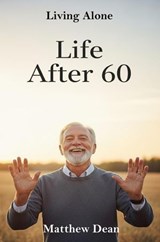 Life After 60: Living Alone - Matthew Dean - 9798230560265