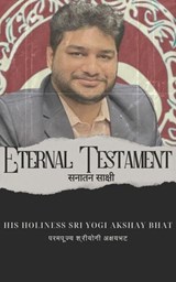 Eternal Testament - His Holiness Sri Yogi Akshay Bhat - 9798230594758