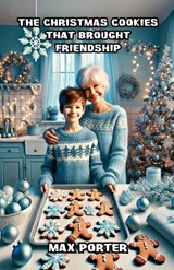 The Christmas Cookies That Brought Friendship - Max Porter - 9798230605331