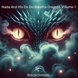 Nada And His Do Do Breathe Dragons Volume 1 - Bruce Grimes - 9798230685340