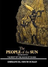 The People of the Sun, the Root of the Akans of Ghana - Emmanuel Odum Ocran - 9798230686194