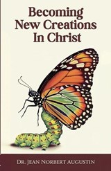 Becoming New Creations in Christ - Jean Norbert Augustin - 9798230710752