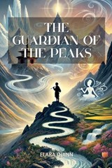 The Guardian of the Peaks - Elara Quinn - 9798230727323