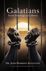 Galatians - From Bondage to Liberty - Dr. Jean Norbert Augustin - 9798230746294