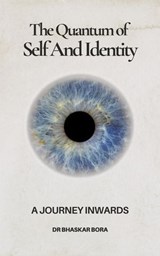The Quantum Of Self And Identity - BHASKAR BORA ; Dr Bhaskar Bora - 9798230787143