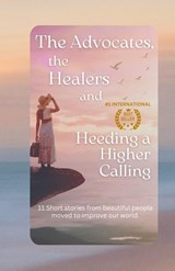 The Advocates, the Healers and Heeding a Higher Calling - Lonnee Rey ; Chris Monestere ; Kendra Murphy - 9798230787556
