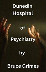 Dunedin Hospital of Psychiatry - Bruce Grimes - 9798230820260