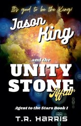 Jason King and the Unity Stone Affair - T R Harris - 9798230822868