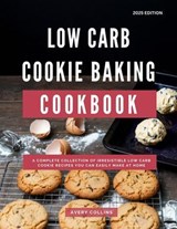Low Carb Cookie Baking Cookbook: A Complete Collection of Irresistible Low Carb Cookie Recipes You Can Easily Make at Home - Avery Collins - 9798230839811