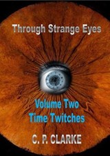 Through Strange Eyes - Time Twitches - C. P. Clarke - 9798230866732