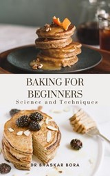 Baking For Beginners: Science And Techniques - Dr Bhaskar Bora - 9798230869511