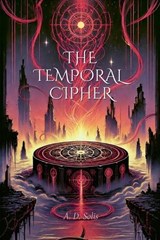 The Temporal Cipher - A D Solis - 9798230879527