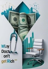 Why Doctors Don't Get Rich: Barriers and How to crack them - Alex J. Brooks - 9798230899082