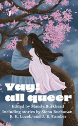Yay! All Queer - Mandy Burkhead ; Siena Buchanan ; Darrell Z. Grizzle ; Heather Truett ; Kevin A Davis ; E. E. Lucek ; Tris Lawrence ; Damian Serbu ; Jenna Pine ; J. E. Tamber ; Candice Louisa Daquin ; Allison Fradkin ; John Grover ; G.D. Burkhead ; Pat Saunders ; Darren  - 9798230902980