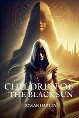 Children of the Black Sun - Rowan Hartley - 9798230955856