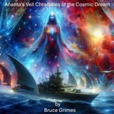 Ananta's Veil Chronicles of the Cosmic Dream - Bruce Grimes - 9798230966562