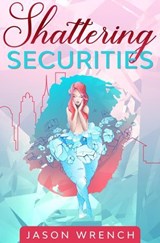Shattering Securities - Jason Wrench - 9798230969853