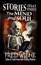 Stories that Haunt the Mind and Soul - Fred Wiehe - 9798230975823