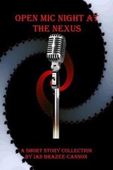 Open Mic Night at the Nexus - Ian Brazee-Cannon - 9798230985426