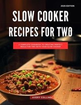 Slow Cooker Recipes for Two: A Complete Cookbook to Creating Perfect Meals for two with Your Slow Cooker - Avery Collins - 9798230992165