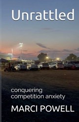 Unrattled, conquering competition anxiety - Marci Powell - 9798231005918