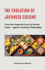 The Evolution of Japanese Cuisine - From the Imperial Court to Street Food - Hermann Candahashi - 9798231016907
