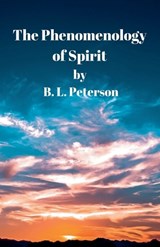 The Phenomenology Of Spirit - B L Peterson - 9798231034260