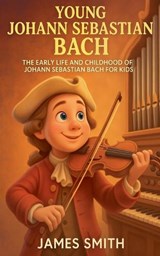Young Johann Sebastian Bach - James Smith - 9798231055197