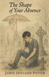 The Shape of Your Absence - James Holland Potter - 9798231067503