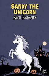 Sandy the Unicorn Saves Halloween - Lisa Smith - 9798231075317