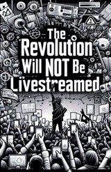 The Revolution Will Not Be Live Streamed - Introspective Tea - 9798231083527