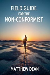 Field Manual For The Non-Conformist - Matthew Dean - 9798231086535