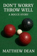Don't Worry Throw Well - Matthew Dean - 9798231093397