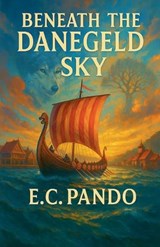 Beneath The Danegeld Sky - E C Pando - 9798231114689