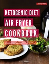 Ketogenic Diet Air Fryer Cookbook: - Avery Collins - 9798231130474