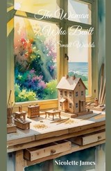 The Woman Who Built Small Worlds - Nicolette James - 9798231157822